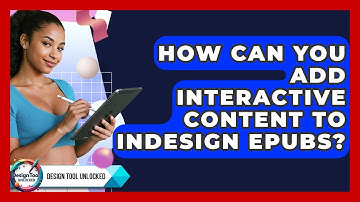 How Can You Add Interactive Content To InDesign EPUBs? - Design Tool Unlocked