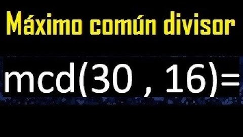 mcd 30 y 16 , maximo comun divisor , como se halla , ejemplos