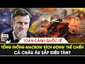 Toàn cảnh Quốc tế | Tổng thống Macron ‘kích động’ thế chiến thứ III, cả châu Âu sắp điêu tàn?