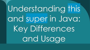 Understanding this and super in Java: Key Differences and Usage
