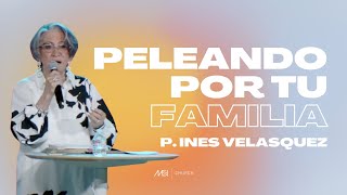 Peleando por tu familia - P. Ines Velasquez