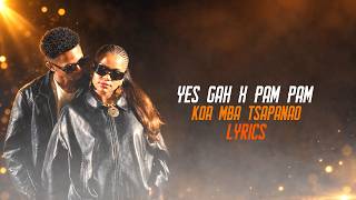 YES GAH X PAM PAM - KOA MBA TSAPANAO (MADAGA LYRICS)
