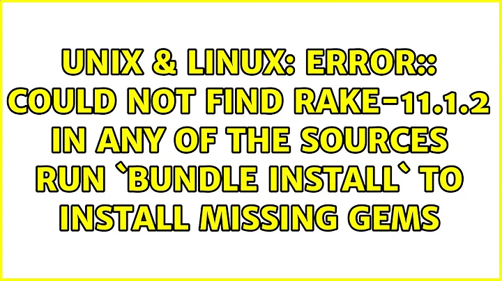 error:: could not find rake-11.1.2 in any of the sources run `bundle install` to install missing...