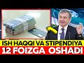 ⚡️⚡️⚡️O‘zbekistonda 1 iyundan ish haqi va stipendiyalar 12 foizga oshirildi