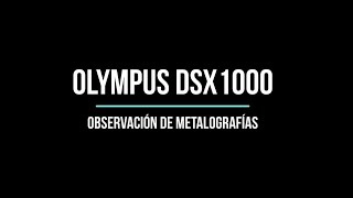 DSX1000: OBSERVACIÓN DE METALOGRAFÍAS