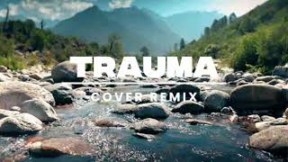 Trauma  remix  Cover
