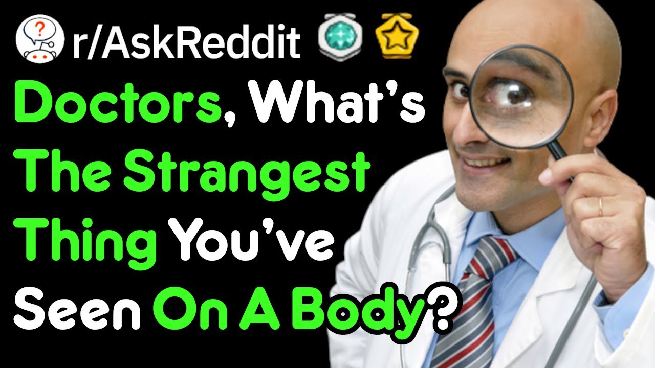 The Strangest Thing You Ve Seen In A Body Doctor Stories R Askreddit Youtube