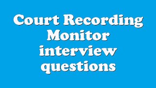 Court Recording Monitor interview questions