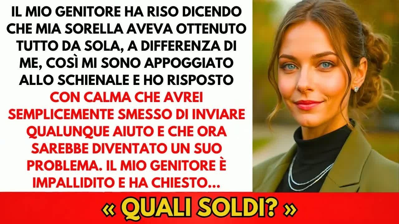 Mio Padre Rise： ＂Tua Sorella Ha Guadagnato Tutto Da Sola, Non Come Te ＂ Io Risposi