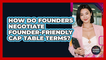 How Do Founders Negotiate Founder-friendly Cap Table Terms? - Founders Supporting Founders