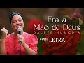 ERA A MÃO DE DEUS (DALETE HUNGRIA) - LETRA