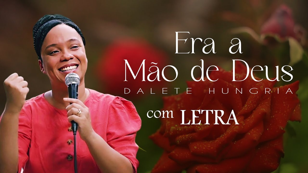 ERA A MÃO DE DEUS (DALETE HUNGRIA) - LETRA