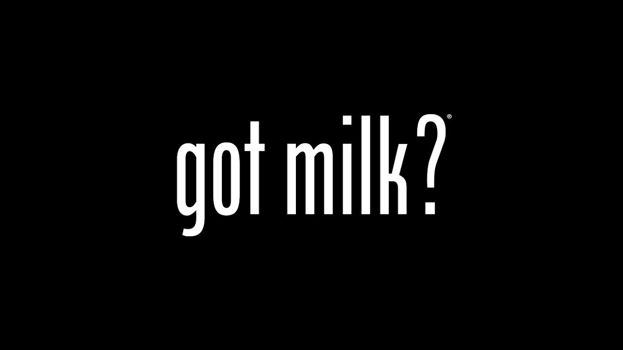 You really got me now. California Milk Processor Board: got Milk?. Got Milk реклама. Слоган got Milk. California Milk Processor Board.