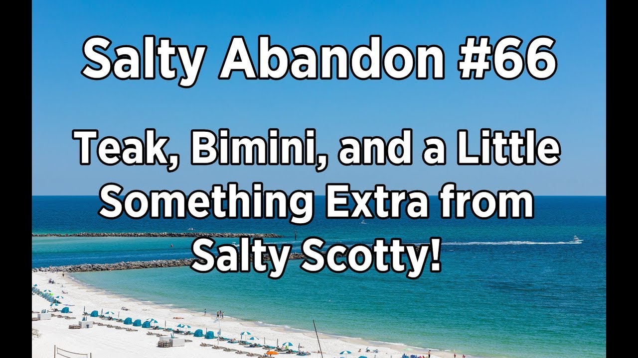 Salty Abandon #66 | Teak, Bimini, & a Little Something Extra from Salty Scotty!