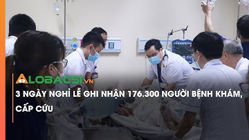 3 ngày nghỉ lễ ghi nhận 176.300 người bệnh khám, cấp cứu