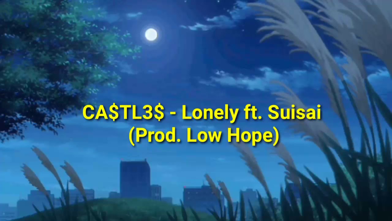 CA$TL3$ - Lonely ft. Suisai (Prod. Low Hope) [Lyrics]