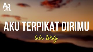 Aku Terpikat Dirimu - Lala Widy (LIRIK)