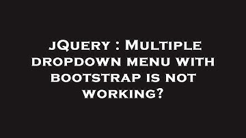 jQuery : Multiple dropdown menu with bootstrap is not working?