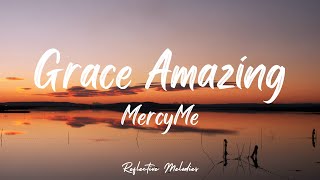 MercyMe - Grace Amazing (Lyrics)