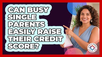 Can Busy Single Parents Easily Raise Their Credit Score? - Single Parent Support Hub