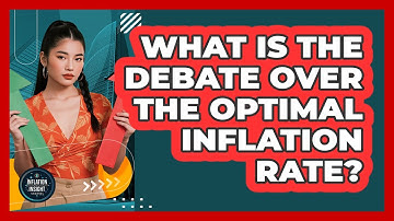 What Is The Debate Over The Optimal Inflation Rate? - Inflation Insight Channel