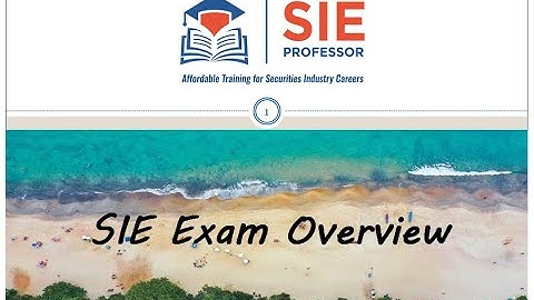 SIE Exam Overview:  An Introduction to the SIE Exam