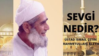 Sevgi Nedir? - Üstad İsmail Çetin Rahmetullahi Aleyh