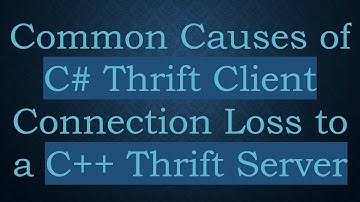 Common Causes of C# Thrift Client Connection Loss to a C++ Thrift Server