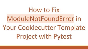 How to Fix ModuleNotFoundError in Your Cookiecutter Template Project with Pytest