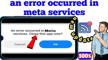 An error occurred in meta services.close this app now solve || An error occurred in meta services