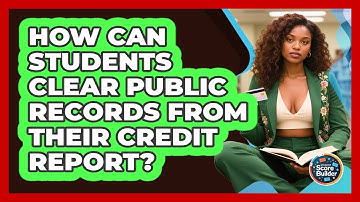 How Can Students Clear Public Records From Their Credit Report? - Student Score Builder