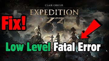 Fix Clair Obscur Expedition 33 Fatal Error On PC