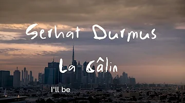 Serhat Durmus - La Câlin (Lyrics) Remix 2023