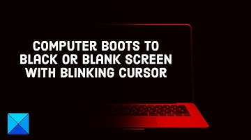 Computer boots to black or blank screen with blinking cursor