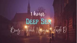 1 hour Deep Sea - Binz ft. Thanh Nguyễn ft. Triple D