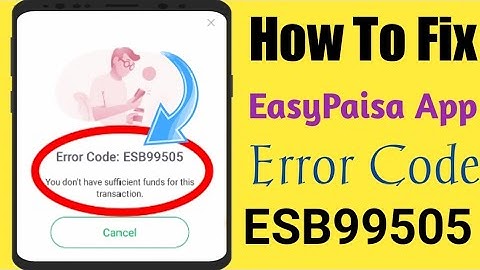How To Fix Easypaisa Error Code Esb 99505 problem solved 2024