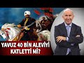 Yavuz Sultan Selim 40 bin Aleviyi Katletti mi? - Ahmet Şimşirgil