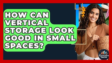 How Can Vertical Storage Look Good In Small Spaces? - Your Organization Mentor