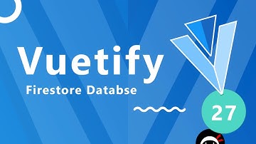 Vuetify Tutorial #27 - Firestore Databases
