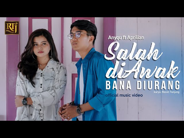 Anyqu feat Aprilian - Salah Di Awak Bana Di Urang (Official Music Video) class=