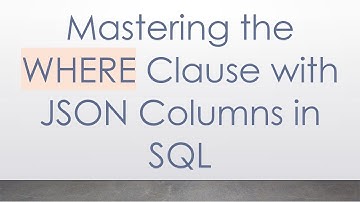 Mastering the WHERE Clause with JSON Columns in SQL