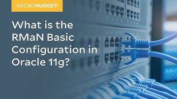 MicroNugget: What is the RMaN Basic Configuration in Oracle 11g?