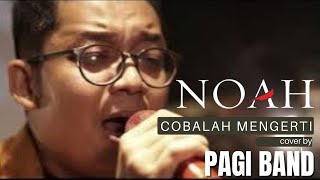 NOAH - Cobalah Mengerti "Live Version" ( Cover By Pagi Band )