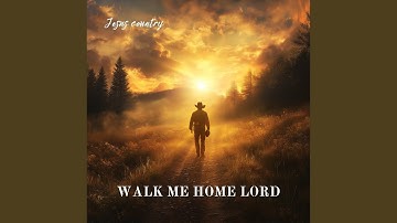 Walk Me Home Lord