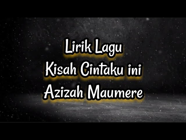 Lirik Lagu Kisah Cintaku ini - Azizah Maumere class=