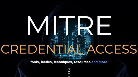 MITRE Attack Framework technique Credential Access explained under 1 minute
