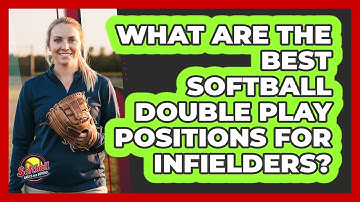 What Are The Best Softball Double Play Positions For Infielders? - Softball Basics and Beyond