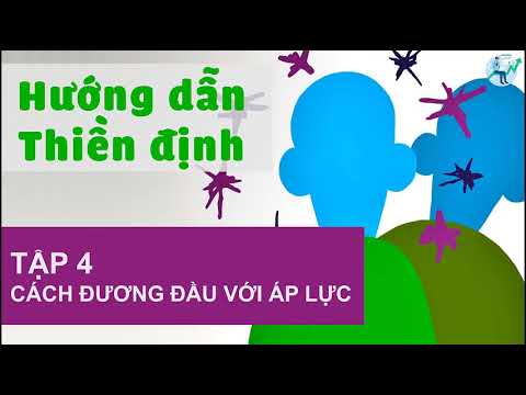 Hướng Dẫn Thiền Định - Tập 4: Cách đương đầu với áp lực