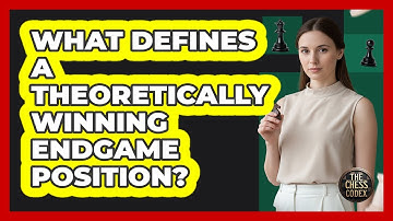 What Defines A Theoretically Winning Endgame Position?