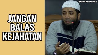 JIKA ADA KEJAHATAN SELALU BALAS DENGAN KEBAIKAN - USTADZ KHALID BASALAMAH